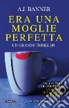 Era una moglie perfetta. E-book. Formato EPUB ebook di A.J. Banner