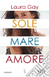 Sole mare amore. E-book. Formato EPUB ebook di Laura Gay