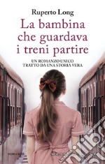 La bambina che guardava i treni partire. E-book. Formato EPUB ebook