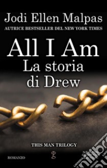 All I am. La storia di Drew. E-book. Formato EPUB ebook di Jodi Ellen Malpas