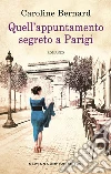 Quell'appuntamento segreto a Parigi. E-book. Formato EPUB ebook di Caroline Bernard