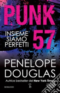 Punk 57. Insieme siamo perfetti. E-book. Formato EPUB ebook di Penelope Douglas