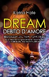 Dream. Debito d'amore. E-book. Formato EPUB ebook