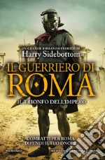 Il guerriero di Roma. Il trionfo dell'impero. E-book. Formato Mobipocket ebook