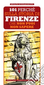 101 perché sulla storia di Firenze che non puoi non sapere. E-book. Formato EPUB ebook