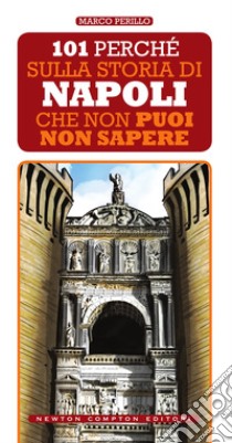 101 perché sulla storia di Napoli che non puoi non sapere. E-book. Formato EPUB ebook di Marco Perillo