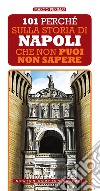 101 perché sulla storia di Napoli che non puoi non sapere. E-book. Formato EPUB ebook