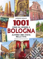 1001 cose da vedere a Bologna almeno una volta nella vita. E-book. Formato Mobipocket