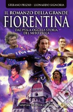 Il romanzo della grande Fiorentina. E-book. Formato Mobipocket ebook