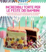 Incredibili torte per le feste dei bambini. E-book. Formato EPUB ebook