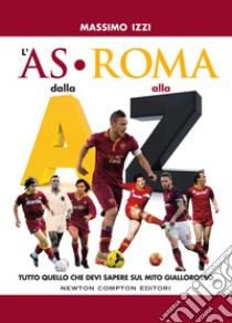 L'AS Roma dalla A alla Z. E-book. Formato EPUB ebook di Massimo Izzi