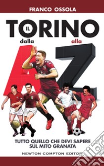 Il Torino dalla A alla Z. E-book. Formato EPUB ebook di Franco Ossola