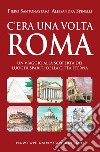 C'era una volta Roma. E-book. Formato EPUB ebook