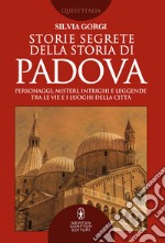 Storie segrete della storia di Padova. E-book. Formato EPUB ebook