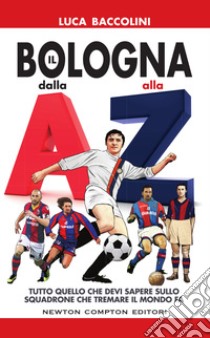 Il Bologna dalla A alla Z. E-book. Formato EPUB ebook di Luca Baccolini