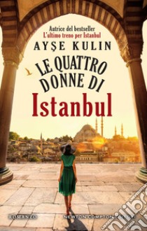 Le quattro donne di Istanbul. E-book. Formato EPUB ebook di Ayse Kulin