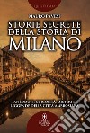 Storie segrete della storia di Milano. E-book. Formato EPUB ebook