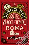 Il libro dei viaggi nel tempo di Roma. E-book. Formato EPUB ebook di Claudio Colaiacomo