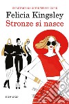 Stronze si nasce. E-book. Formato EPUB ebook di Felicia Kingsley