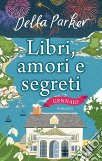 Libri, amori e segreti. Gennaio. E-book. Formato EPUB ebook di Della Parker