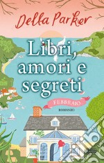 Libri, amori e segreti. Febbraio. E-book. Formato EPUB ebook