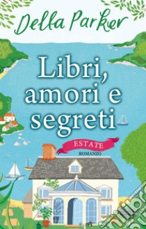 Libri, amori e segreti. Estate. E-book. Formato EPUB ebook di Della Parker