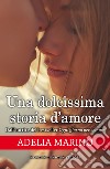 Una dolcissima storia d'amore. E-book. Formato EPUB ebook di Adelia Marino
