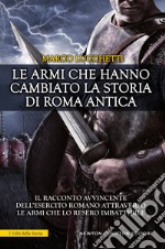 Le armi che hanno cambiato la storia di Roma antica. E-book. Formato EPUB