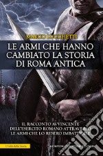 Le armi che hanno cambiato la storia di Roma antica. E-book. Formato EPUB ebook