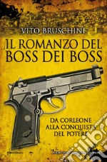 Il romanzo del boss dei boss. Da Corleone alla conquista del potere. E-book. Formato EPUB ebook