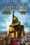 Lo chiamavano Gladiatore. E-book. Formato EPUB ebook