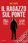 Il ragazzo sul ponte. E-book. Formato EPUB ebook di M.R. Carey