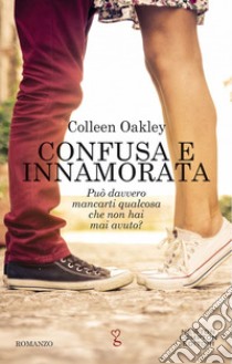 Confusa e innamorata. E-book. Formato EPUB ebook di Colleen Oakley