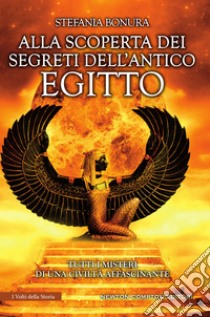 Alla scoperta dei segreti dell'antico Egitto. E-book. Formato EPUB ebook di Stefania Bonura