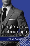 Il migliore amico del mio capo. E-book. Formato EPUB ebook di Jana Aston