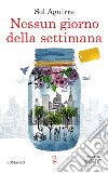 Nessun giorno della settimana. E-book. Formato EPUB ebook di Sol Aguirre