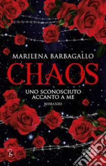 Uno sconosciuto accanto a me. Chaos. E-book. Formato EPUB ebook di Marilena Barbagallo