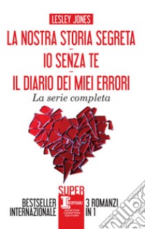 La nostra storia segreta - Io senza te - Il diario dei miei errori . E-book. Formato EPUB ebook di Lesley Jones