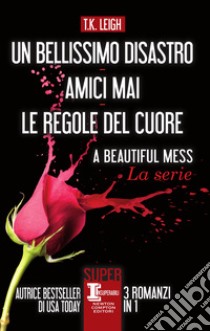 Un bellissimo disastro - Amici mai - Le regole del cuore. E-book. Formato EPUB ebook di T.K. Leigh