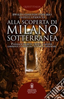 Alla scoperta di Milano sotterranea. E-book. Formato EPUB ebook di Ippolito Edmondo Ferrario