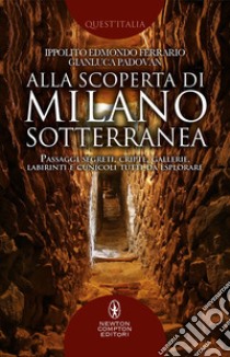 Alla scoperta di Milano sotterranea. E-book. Formato EPUB ebook di Edmondo Ippolito Ferrario