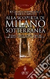 Alla scoperta di Milano sotterranea. E-book. Formato EPUB ebook
