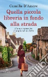 Quella piccola libreria in fondo alla strada. E-book. Formato EPUB ebook di Camilla D'Amore