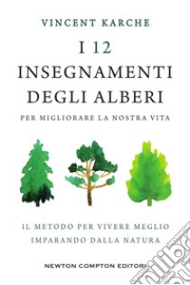 I 12 insegnamenti degli alberi per migliorare la nostra vita. E-book. Formato EPUB ebook di Vincent Karche