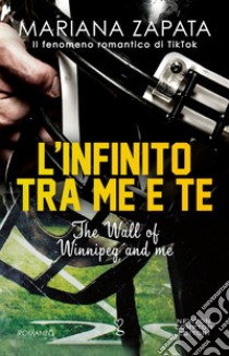 L'infinito tra me e te. The Wall of Winnipeg and me. E-book. Formato EPUB ebook di Mariana Zapata