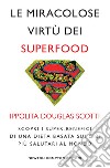 Le miracolose virtù dei superfood. E-book. Formato EPUB ebook di Douglas Ippolita Scotti