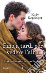 Fino a tardi per vedere l'alba. E-book. Formato EPUB ebook