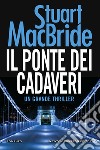 Il ponte dei cadaveri. E-book. Formato EPUB ebook di Stuart MacBride