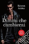 Dimmi che cambierai. E-book. Formato EPUB ebook di Kristen Ashley