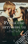 Prima che arrivassi tu. E-book. Formato EPUB ebook di Tania Paxia
